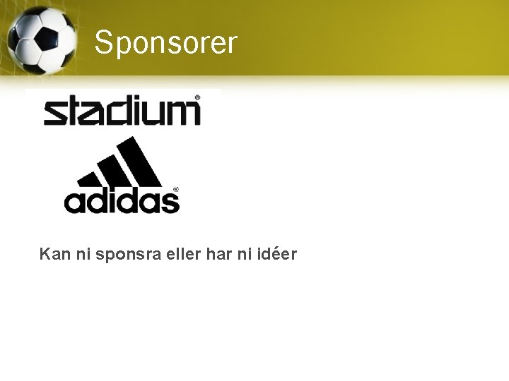 Sponsorer Kan ni sponsra eller har ni idéer 