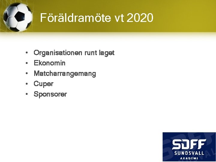 Föräldramöte vt 2020 • • • Organisationen runt laget Ekonomin Matcharrangemang Cuper Sponsorer 