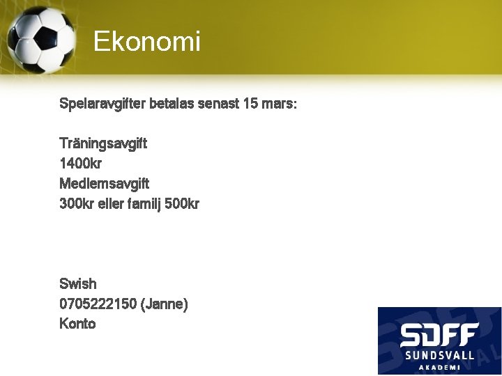 Ekonomi Spelaravgifter betalas senast 15 mars: Träningsavgift 1400 kr Medlemsavgift 300 kr eller familj