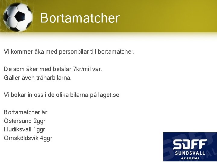 Bortamatcher Vi kommer åka med personbilar till bortamatcher. De som åker med betalar 7