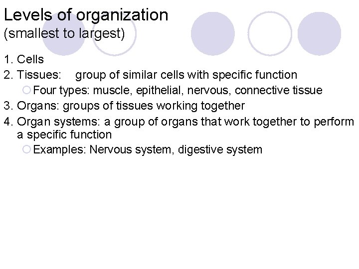 Levels of organization (smallest to largest) 1. Cells 2. Tissues: group of similar cells