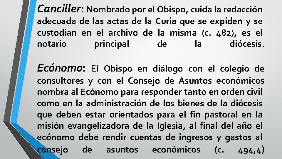 Canciller: Nombrado por el Obispo, cuida la redacción adecuada de las actas de la