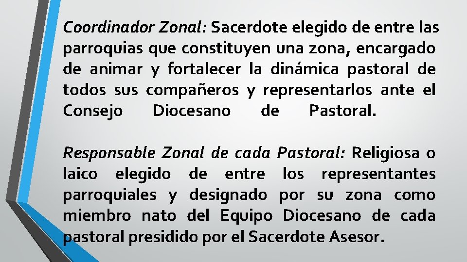 Coordinador Zonal: Sacerdote elegido de entre las parroquias que constituyen una zona, encargado de