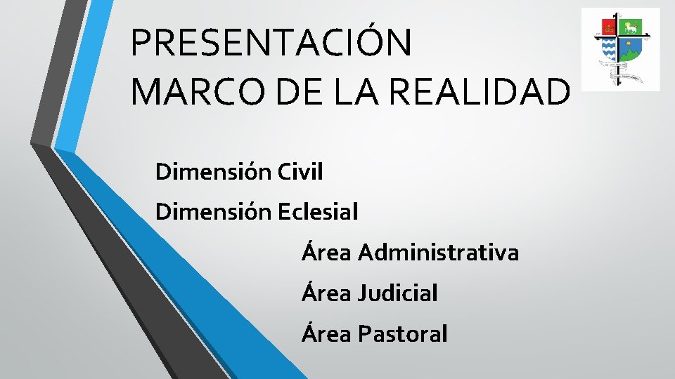 PRESENTACIÓN MARCO DE LA REALIDAD Dimensión Civil Dimensión Eclesial Área Administrativa Área Judicial Área