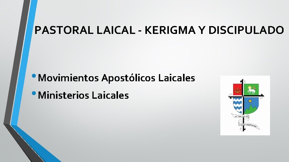 PASTORAL LAICAL - KERIGMA Y DISCIPULADO • Movimientos Apostólicos Laicales • Ministerios Laicales 