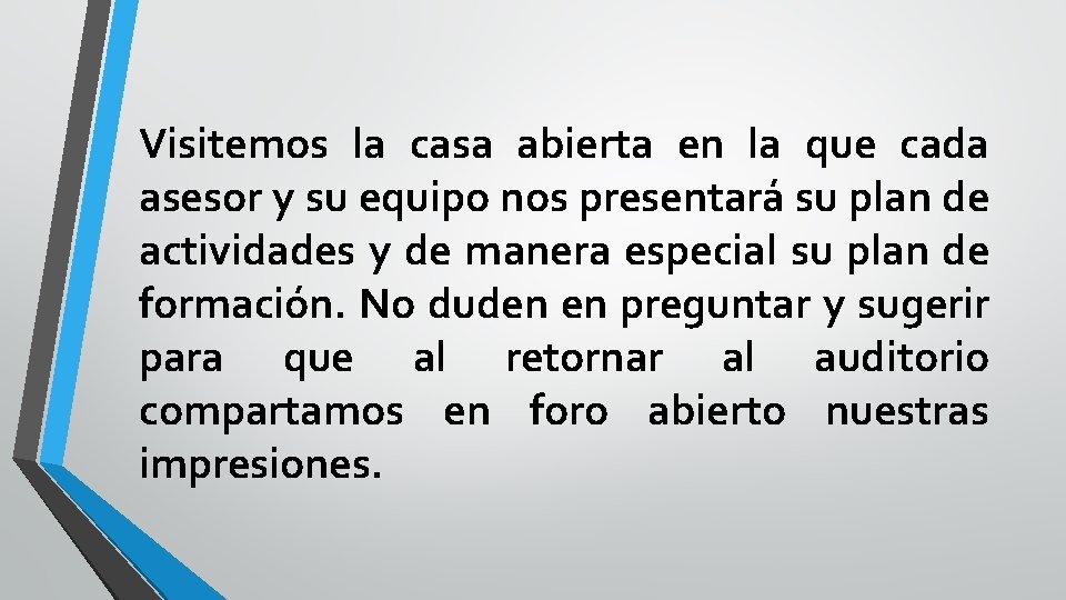 Visitemos la casa abierta en la que cada asesor y su equipo nos presentará