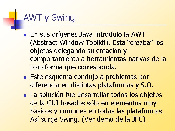 AWT y Swing n n n En sus orígenes Java introdujo la AWT (Abstract