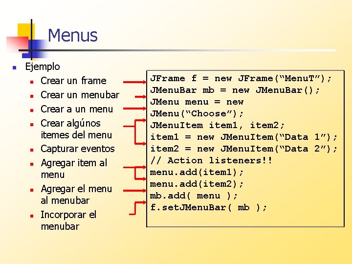 Menus n Ejemplo n Crear un frame n Crear un menubar n Crear a