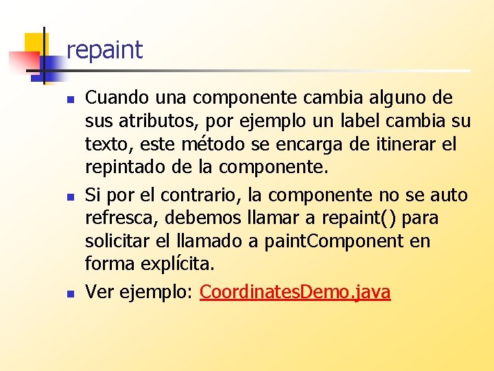 repaint n n n Cuando una componente cambia alguno de sus atributos, por ejemplo