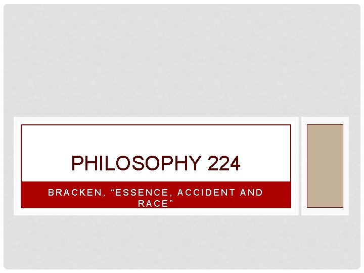 PHILOSOPHY 224 BRACKEN, “ESSENCE, ACCIDENT AND RACE” 