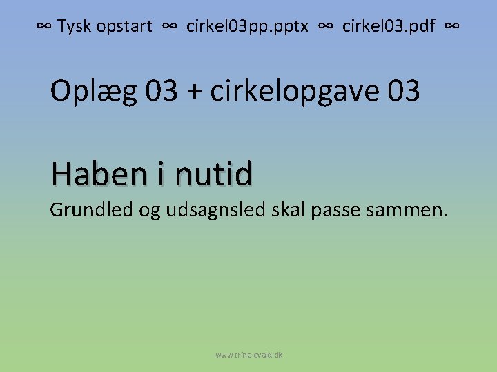 ∞ Tysk opstart ∞ cirkel 03 pp. pptx ∞ cirkel 03. pdf ∞ Oplæg