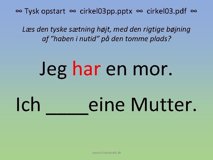 ∞ Tysk opstart ∞ cirkel 03 pp. pptx ∞ cirkel 03. pdf ∞ Læs