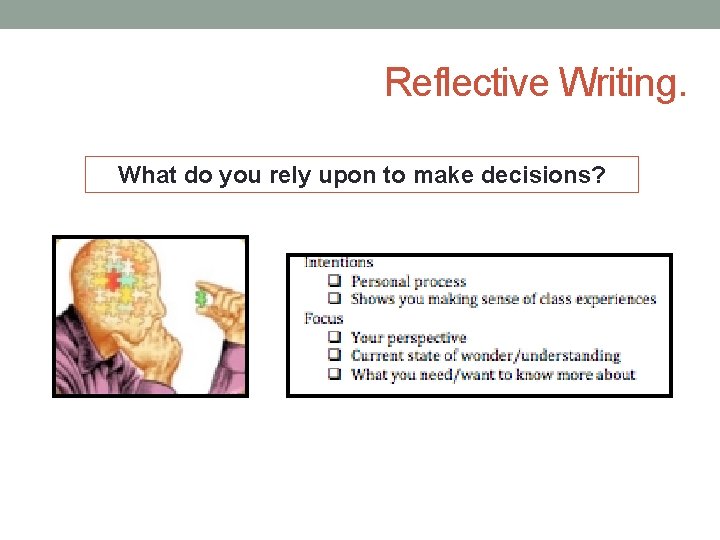 Reflective Writing. What do you rely upon to make decisions? 