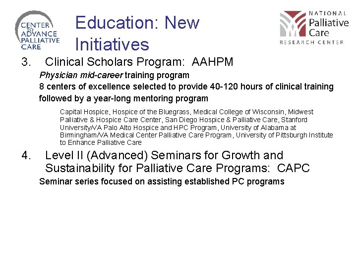 Education: New Initiatives 3. Clinical Scholars Program: AAHPM Physician mid-career training program 8 centers