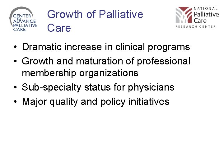 Growth of Palliative Care • Dramatic increase in clinical programs • Growth and maturation