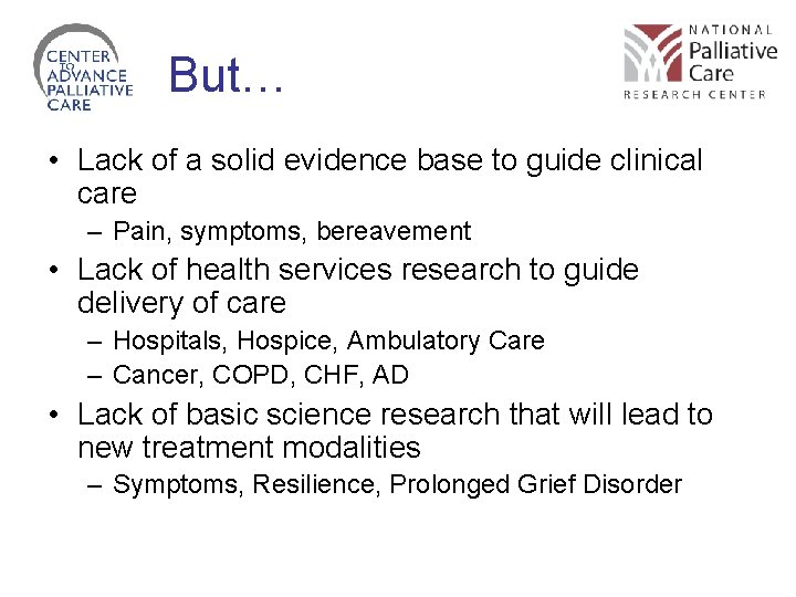 But… • Lack of a solid evidence base to guide clinical care – Pain,