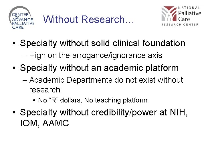 Without Research… • Specialty without solid clinical foundation – High on the arrogance/ignorance axis