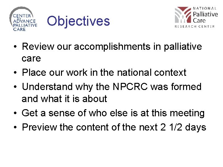 Objectives • Review our accomplishments in palliative care • Place our work in the