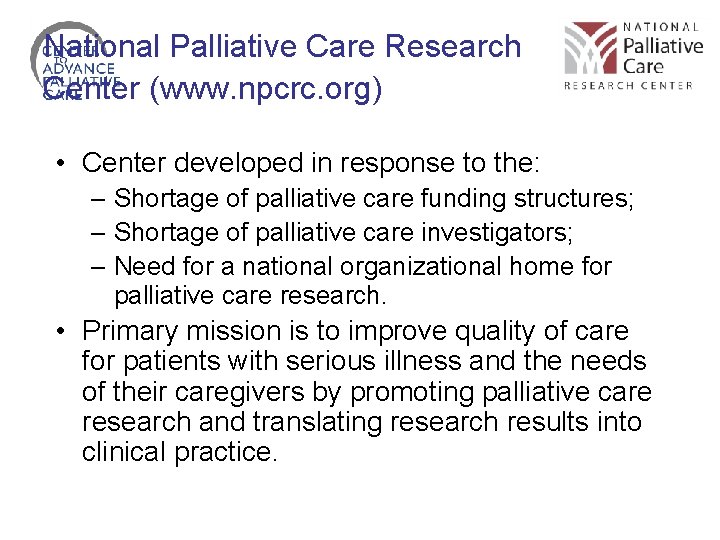 National Palliative Care Research Center (www. npcrc. org) • Center developed in response to