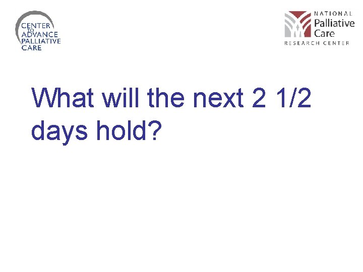 What will the next 2 1/2 days hold? 