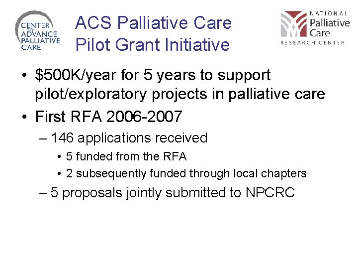 ACS Palliative Care Pilot Grant Initiative • $500 K/year for 5 years to support