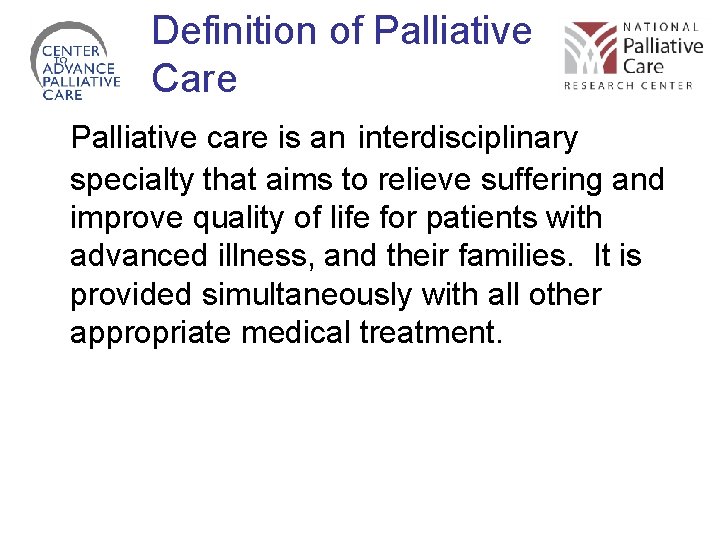 Definition of Palliative Care Palliative care is an interdisciplinary specialty that aims to relieve