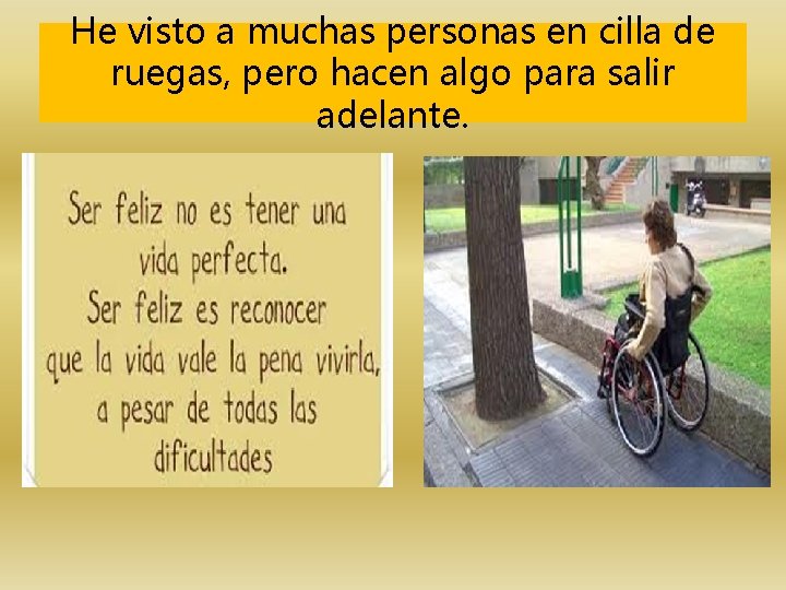 He visto a muchas personas en cilla de ruegas, pero hacen algo para salir He visto a muchas personas en cilla de ruegas, pero hacen algo para salir