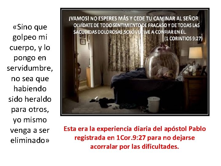 «Sino que golpeo mi cuerpo, y lo pongo en servidumbre, no sea que «Sino que golpeo mi cuerpo, y lo pongo en servidumbre, no sea que