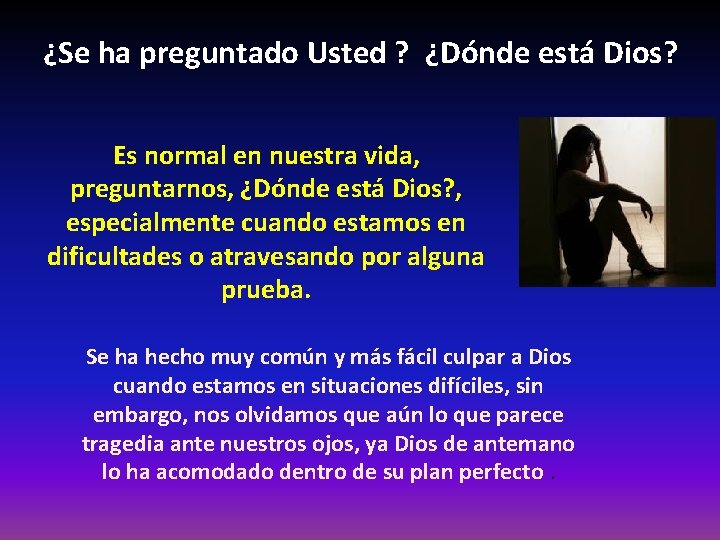 ¿Se ha preguntado Usted ? ¿Dónde está Dios? Es normal en nuestra vida, preguntarnos, ¿Se ha preguntado Usted ? ¿Dónde está Dios? Es normal en nuestra vida, preguntarnos,