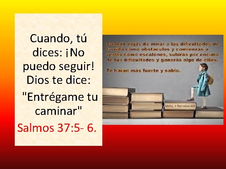 Cuando, tú dices: ¡No puedo seguir! Dios te dice: "Entrégame tu caminar" Salmos 37: Cuando, tú dices: ¡No puedo seguir! Dios te dice: "Entrégame tu caminar" Salmos 37: