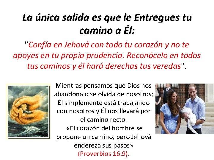 La única salida es que le Entregues tu camino a Él: "Confía en Jehová La única salida es que le Entregues tu camino a Él: "Confía en Jehová