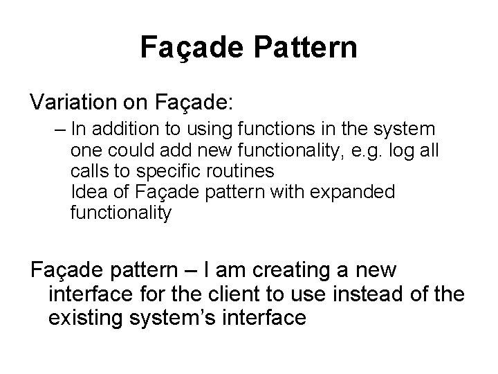 Façade Pattern Variation on Façade: – In addition to using functions in the system