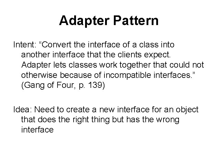 Adapter Pattern Intent: “Convert the interface of a class into another interface that the