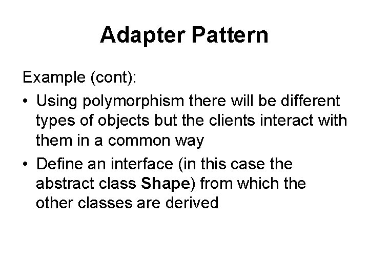 Adapter Pattern Example (cont): • Using polymorphism there will be different types of objects Adapter Pattern Example (cont): • Using polymorphism there will be different types of objects