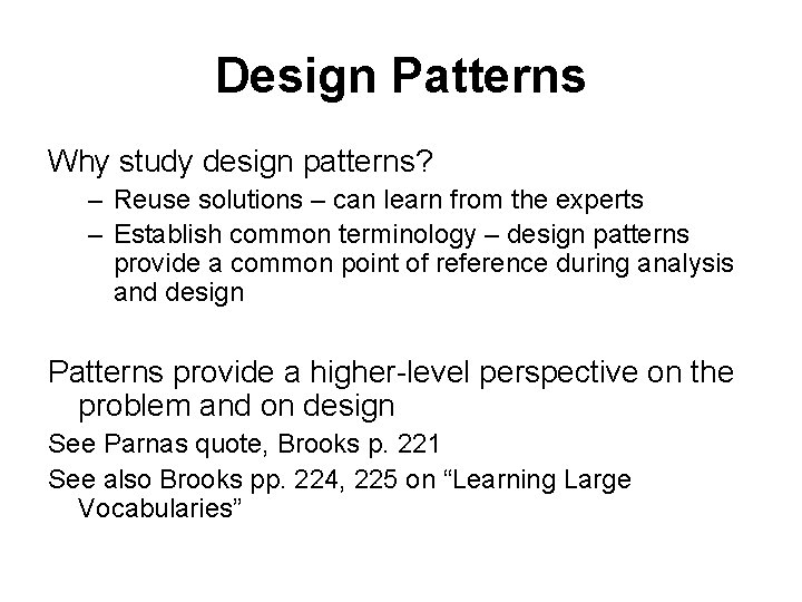 Design Patterns Why study design patterns? – Reuse solutions – can learn from the