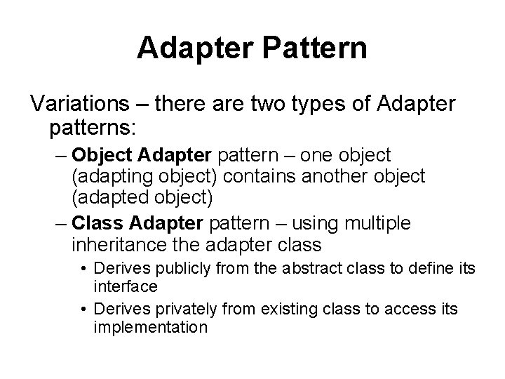 Adapter Pattern Variations – there are two types of Adapter patterns: – Object Adapter