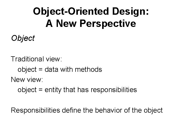 Object-Oriented Design: A New Perspective Object Traditional view: object = data with methods New