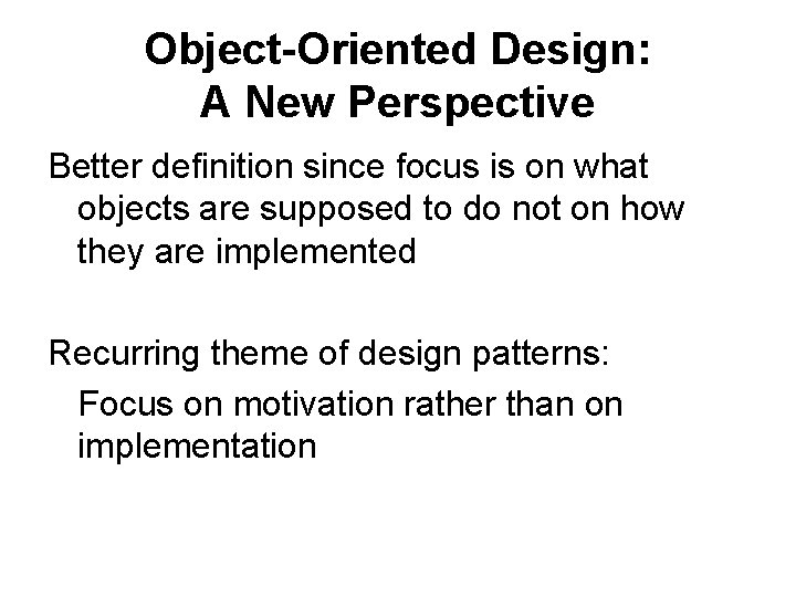 Object-Oriented Design: A New Perspective Better definition since focus is on what objects are