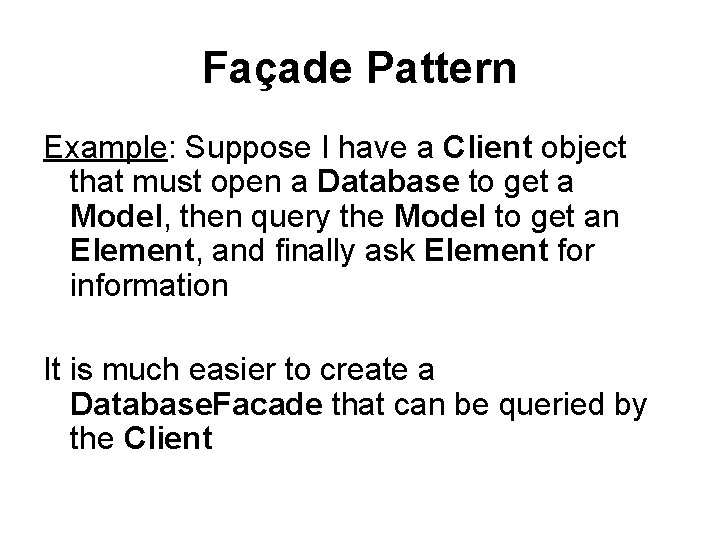 Façade Pattern Example: Suppose I have a Client object that must open a Database