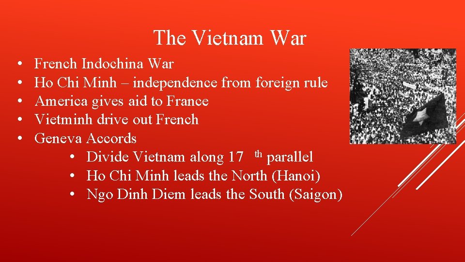 The Vietnam War • • • French Indochina War Ho Chi Minh – independence