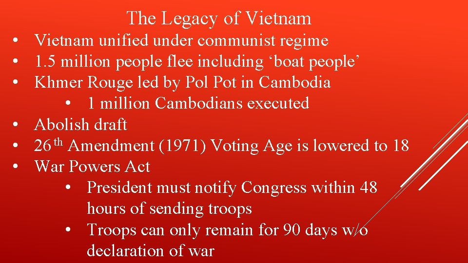 The Legacy of Vietnam • Vietnam unified under communist regime • 1. 5 million