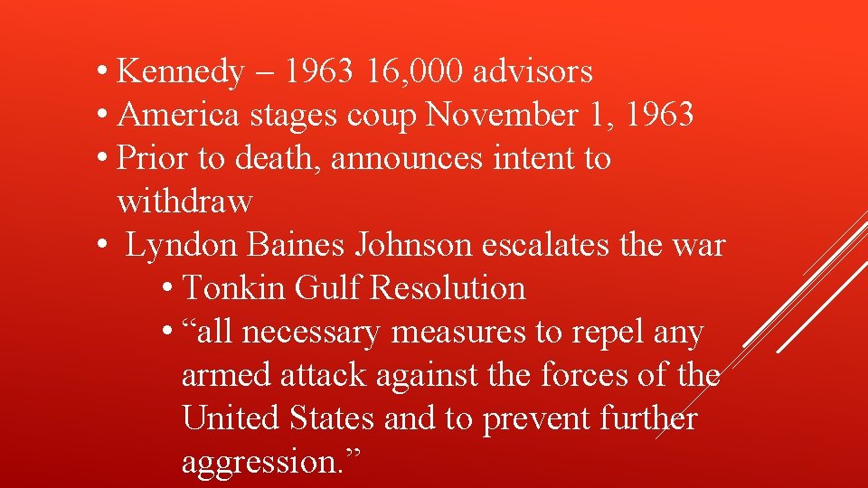  • Kennedy – 1963 16, 000 advisors • America stages coup November 1,