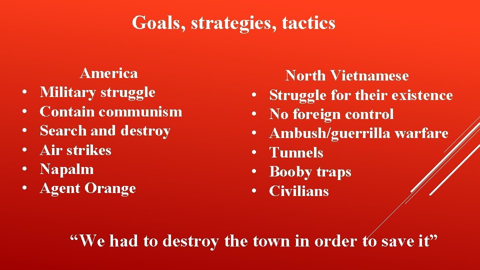 Goals, strategies, tactics • • • America Military struggle Contain communism Search and destroy