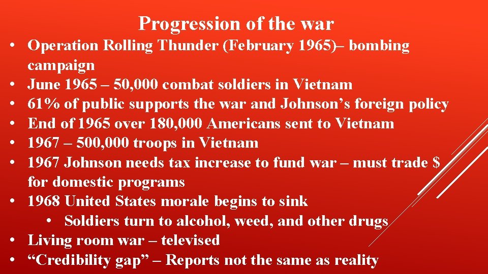 Progression of the war • Operation Rolling Thunder (February 1965)– bombing campaign • June