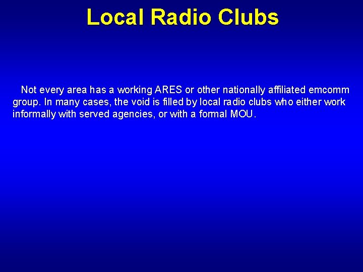 Local Radio Clubs Not every area has a working ARES or other nationally affiliated