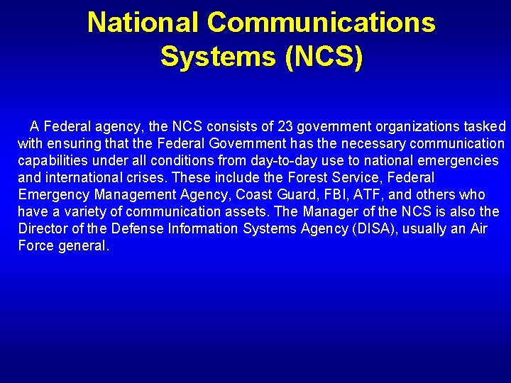 National Communications Systems (NCS) A Federal agency, the NCS consists of 23 government organizations