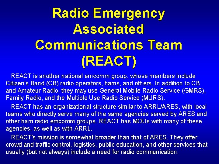 Radio Emergency Associated Communications Team (REACT) REACT is another national emcomm group, whose members