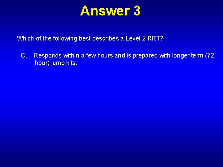 Answer 3 Which of the following best describes a Level 2 RRT? C. Responds