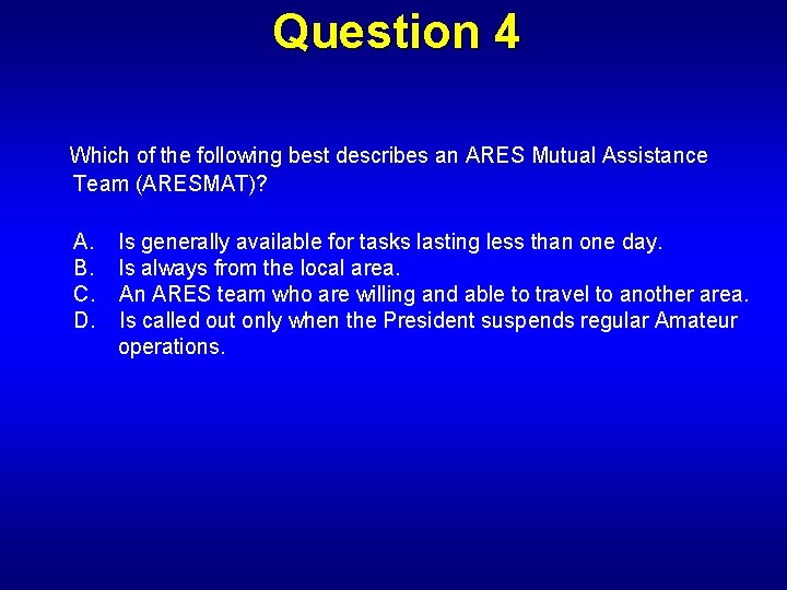 Question 4 Which of the following best describes an ARES Mutual Assistance Team (ARESMAT)?