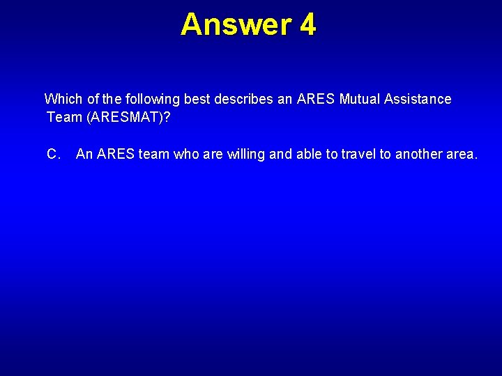 Answer 4 Which of the following best describes an ARES Mutual Assistance Team (ARESMAT)?